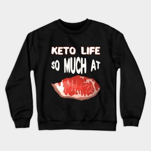 Keto Life - So much at Steak Crewneck Sweatshirt